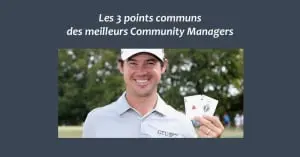 Les 3 points communs des meilleurs Community Managers