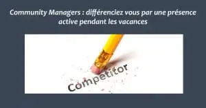 Community Managers : différenciez vous par une présence active pendant les vacances
