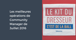 Les meilleures opérations de Community Manager de Juillet 2016
