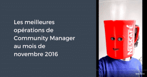 Les meilleures opérations de Community Manager au mois de novembre 2016