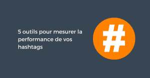 5 outils pour mesurer la performance de vos hashtags