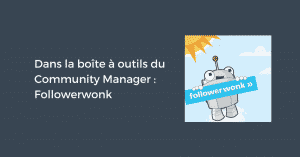 Dans la boîte à outils du Community Manager : Followerwonk