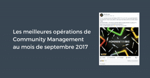 Les meilleures opérations de Community Management au mois de septembre 2017