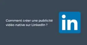 Comment créer une publicité vidéo native sur LinkedIn ?