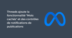 Threads ajoute la fonctionnalité "Mots cachés" et des contrôles de notifications de publications