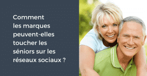 Comment les marques peuvent-elles toucher les séniors sur les réseaux sociaux ?