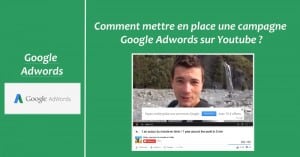 Comment mettre en place une campagne Google Adwords sur Youtube ?