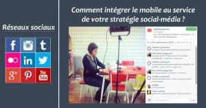 Comment intégrer le mobile au service de votre stratégie social-média ?