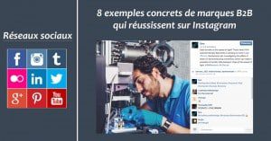 8 exemples concrets de marques B2B qui réussissent sur Instagram