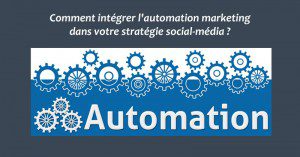 Comment intégrer l'automation marketing dans votre stratégie social-média ?