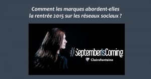 Comment les marques abordent-elles la rentrée 2015 sur les réseaux sociaux ?