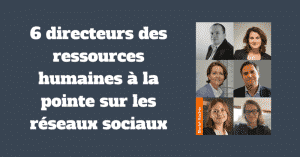 6 directeurs des ressources humaines à la pointe sur les réseaux sociaux