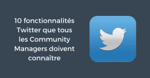 10 fonctionnalités Twitter que tous les Community Managers doivent connaître