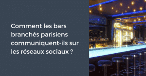 Comment les bars branchés parisiens communiquent-ils sur les réseaux sociaux ?