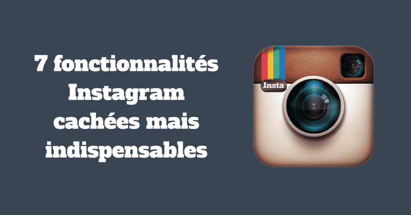 7 Fonctionnalites Instagram Cachees Mais Indispensables Pellerin