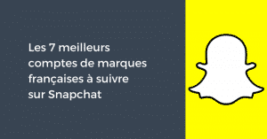 Les 7 meilleurs comptes de marques françaises à suivre sur Snapchat