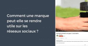 Comment une marque peut-elle se rendre utile sur les réseaux sociaux ?