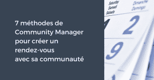 7 méthodes de Community Manager pour créer un rendez-vous avec sa communauté