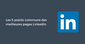 Les 5 points communs des meilleures pages LinkedIn