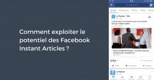 Comment exploiter le potentiel des Facebook Instant Articles ?