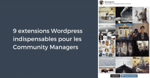 9 extensions Wordpress indispensables pour les Community Managers