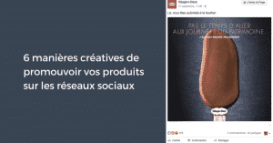 6 manières créatives de promouvoir vos produits sur les réseaux sociaux