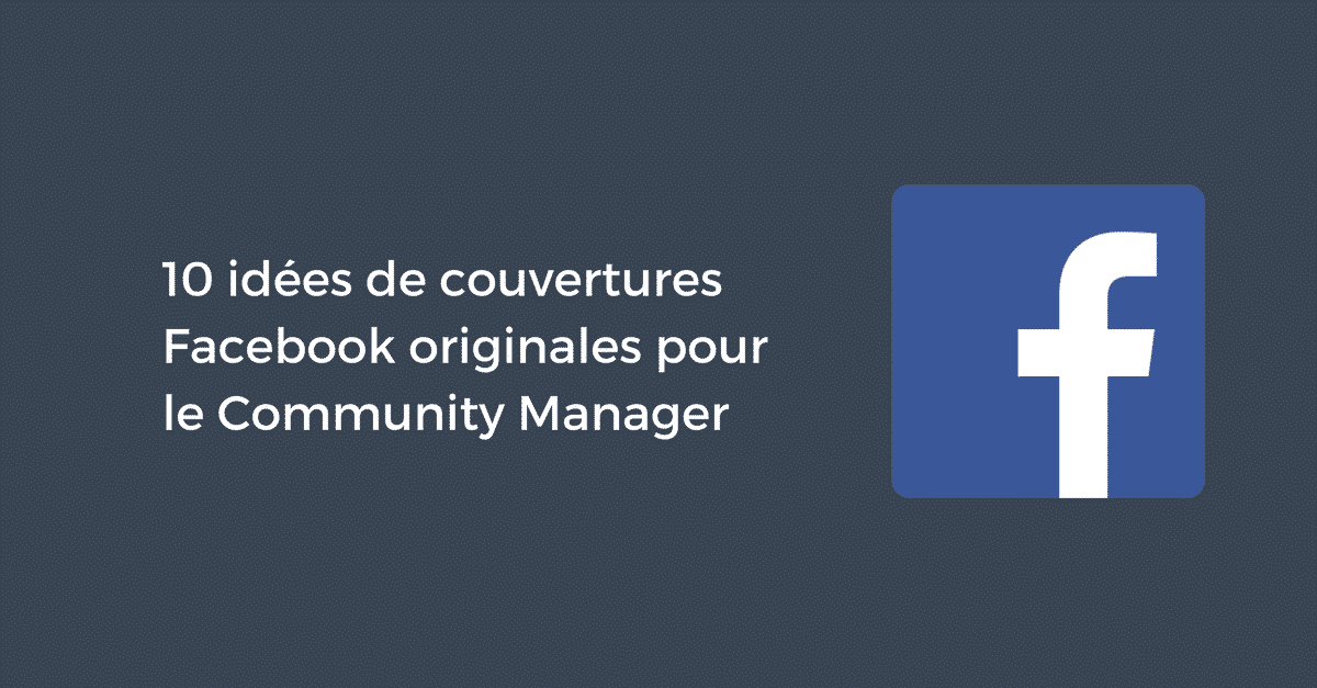 10 Idees De Couvertures Facebook Originales Pour Le Community