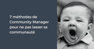 7 méthodes de Community Manager pour ne pas lasser sa communauté