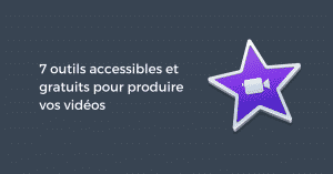 7 outils accessibles et gratuits pour produire vos vidéos