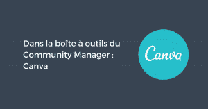 Dans la boîte à outils du Community Manager : Canva
