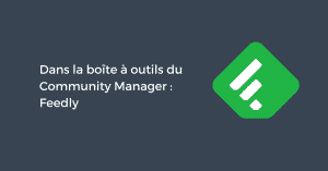 Dans la boîte à outils du Community Manager : Feedly