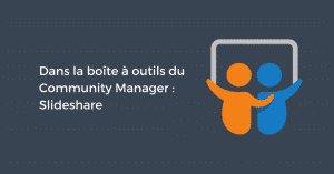 Dans la boîte à outils du Community Manager : Slideshare