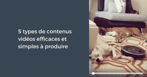 5 types de contenus vidéos efficaces et simples à produire