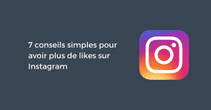 7 conseils simples pour avoir plus de likes sur Instagram