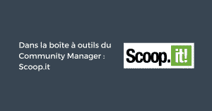 Dans la boîte à outils du Community Manager : Scoop.it