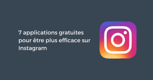 7 applications gratuites pour être plus efficace sur Instagram