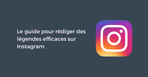 Le guide pour rédiger des légendes efficaces sur Instagram