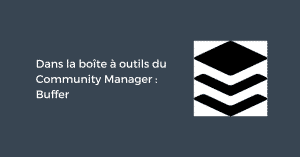 Dans la boîte à outils du Community Manager : Buffer