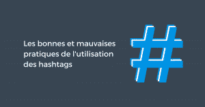 Les bonnes et mauvaises pratiques de l'utilisation des hashtags