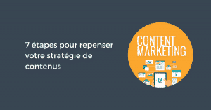 7 étapes pour repenser votre stratégie de contenus