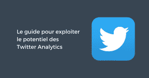 Le guide pour exploiter le potentiel des Twitter Analytics