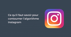 Ce qu'il faut savoir pour contourner l'algorithme Instagram