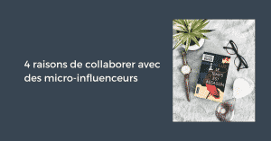 4 raisons de collaborer avec des micro-influenceurs