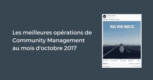 Les meilleures opérations de Community Management au mois d'octobre 2017