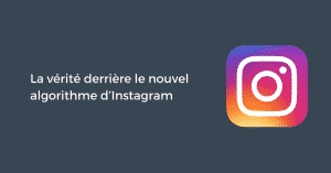 La vérité derrière le nouvel algorithme d’Instagram