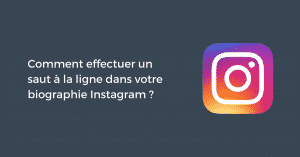 Comment effectuer un retour à la ligne dans votre biographie Instagram ?