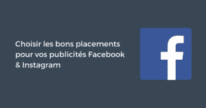 Choisir les bons placements pour vos publicités Facebook & Instagram