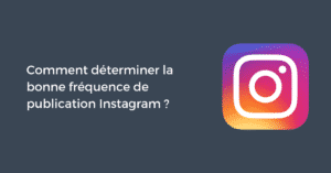 Comment déterminer la bonne fréquence de publication Instagram ?