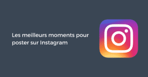 Les meilleurs moments pour poster sur Instagram