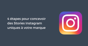 4 étapes pour concevoir des Stories Instagram uniques à votre marque
